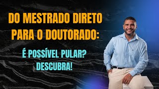 Como Pular do Mestrado Para o Doutorado DIRETO Descubra [upl. by Lacie214]