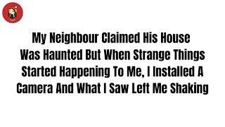 My Neighbour Claimed His House Was Haunted But When Strange Things Started Happening Reddit Stories [upl. by Bowlds]