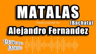 Alejandro Fernandez  Matalas Bachata Versión Karaoke [upl. by Ahsinut701]