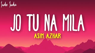 Asim Azhar  Jo Tu Na Mila Lyrics  Kyun diya dard humein [upl. by Pollyanna]