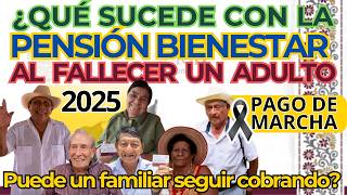 Qué sucede con la Pensión Bienestar al FALLECER un ADULTO MAYOR ¿Puede un FAMILIAR seguir COBRANDO [upl. by Marthe]