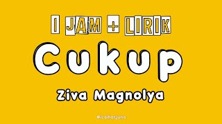 Cukup  Ziva Magnolya  1 Jam  Lirik [upl. by Iroj284]