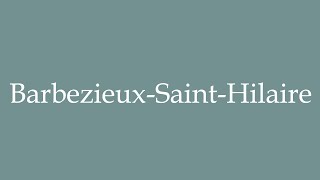 How to Pronounce BarbezieuxSaintHilaire Correctly in French [upl. by Leirraj417]