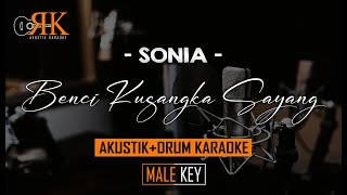 Benci Kusangka Sayang  Sonia  AkustikDrum Karaoke Nada Pria [upl. by Atsyrhc]