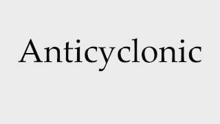 How to Pronounce Anticyclonic [upl. by Nellie679]