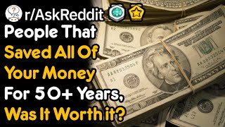 You Saved Your Money For 50 Years Was It Worth It rAskReddit [upl. by Anehta88]