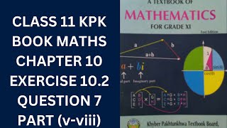 Class 11 KPK Book Maths Chapter 10 Exercise 102 Question 7 Partvviii [upl. by Pavel]