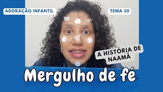 Adoração Infantil 2024 2707 MERGULHO DE FÉ A HISTÓRIA DE NAAMÃ [upl. by Morice]