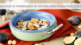 Mousse di formaggio di capra con fichi e nocciole  Ricetta Gourmet  Chef Deg  Saporie [upl. by Sells342]