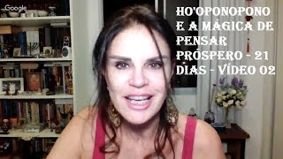 HOOPONOPONO E A MÁGICA DE PENSAR PRÓSPERO  21 DIAS  Vídeo 02 [upl. by Naxor]