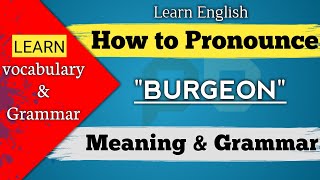 how to Pronounce BURGEON what is the Meaning and Grammar [upl. by Sheeran]