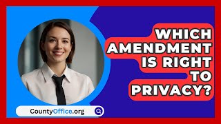 Which Amendment Is Right To Privacy  CountyOfficeorg [upl. by Ailemrac]