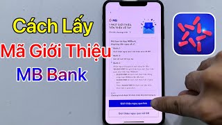 Cách lấy mã giới thiệu MB Bank  Lấy link giới thiệu MB Bank 2024 [upl. by Ottinger]