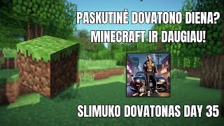 🔴MINECRAFT IR DAUGIAU🔴PASKUTINĖ DOVATONO DIENA SLIMUKO DOVATONAS DAY 35 €1  10 MIN [upl. by Sweeney]