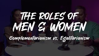 The Roles of Men amp Women  Complementarianism vs Egalitarianism [upl. by Enamrahs]