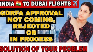 GDRFA Approval rejected  GDRFA Approval in process  India to Dubai Flights Update  GDRFA Approval [upl. by Anits]