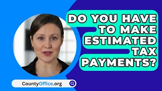 Do You Have To Make Estimated Tax Payments  CountyOfficeorg [upl. by Ivad]