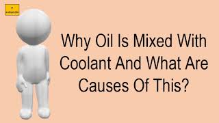 Why Oil Is Mixed With Coolant And What Are Causes Of This [upl. by Enegue]