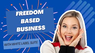 Freedom Based Business With White Label Suite [upl. by Kan81]