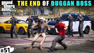 THE END OF DUGGAN BOSS  GTA 5 GAMEPLAY 51 [upl. by Anilatsyrc]