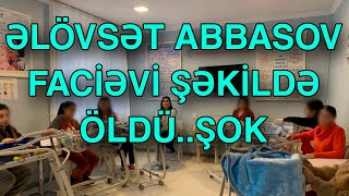 Əlövsət Abbasov faciəvi şəkildə ÖLDÜ [upl. by Mushro]