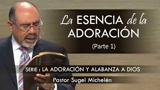 “LA ESENCIA DE LA ADORACIÓN” parte 1  pastor Sugel Michelén Predicaciones estudios bíblicos [upl. by Cuthbert870]