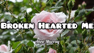 Broken Hearted Me  Anne Murray Lyrics [upl. by Vladamar430]