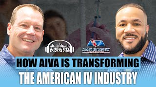 How AIVA is Transforming the American IV Industry  David Light  Ep 24 [upl. by Claudianus]