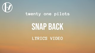 twenty one pilots  Snap Back Lyrics [upl. by Beeson760]