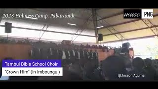 2023 Holiness camp  Tambul Bible School Choir  quotCrown Him LORD of allquot [upl. by Ashby]