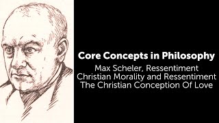 Max Scheler Ressentiment  The Christian Conception Of Love  Philosophy Core Concepts [upl. by Roshelle]