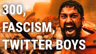 300 Fascism and The Angry Men of Twitter [upl. by Enair]