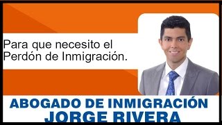 ¿Para que necesito el Perdón de inmigración [upl. by Keeton]