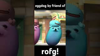 eggdog by friend of rogf🦮🥚🐸 [upl. by Nolyd680]