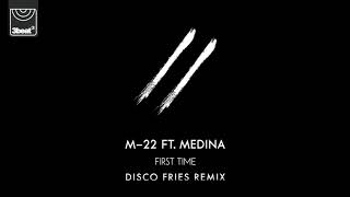 M22 ft Medina  First Time Disco Fries Remix [upl. by Kcirreg]