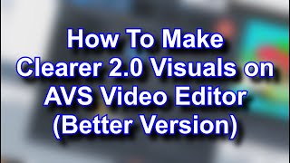 How To Make Clearer 20 Visuals on AVS Video Editor Better Version [upl. by Zandt]