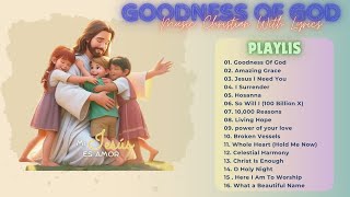 Top Praise and Worship Songs 2024 Playlist LYRICS  GOODNESS OF GOD AMAZING GRACE I SURRENDER [upl. by Caswell]