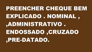 PREENCHER CHEQUE BEM EXPLICADO  NOMINAL  CRUZADO PREDATADO ADMINISTRATIVOCOM VÁRIOS EXEMPLOS [upl. by Hershell]