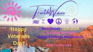 TruthWave Energy Meditation November 11th Veterans Day Sunrise Session 2024 [upl. by Ramu]