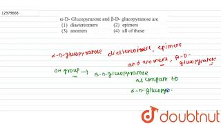 alphaD Glucopyranose and betaD glucopyranose are  12  BIOMOLECULES  CHEMISTRY  R SHARMA [upl. by Etnuaed]