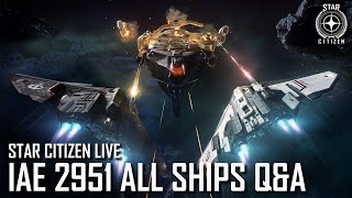 Star Citizen Live IAE 2951 All Ships QampA [upl. by Ahsitram]