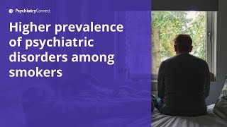 Rates of Psychiatric Illness among Smokers A Worrying Prevalence [upl. by Egreog561]