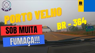 PORTO VELHO BR 364 SOB FUMAÇA GOPRO  STRADA [upl. by Atoel784]