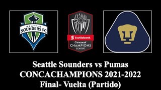 Seattle Sounders vs Pumas  CONCACHAMPIONS 20212022  Final Vuelta  Partido [upl. by Iatnahs]