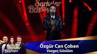 Özgür Can Çoban  VAZGEÇ GÖNLÜM [upl. by Hoyt14]