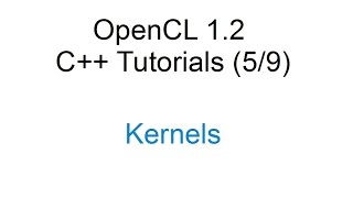 OpenCL 12 C Tutorials 59  Kernels [upl. by Yrolam]