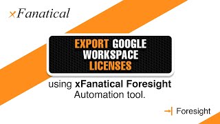 Export Google Workspace Licenses Using Foresight automation tool  xFanatical [upl. by Dang]