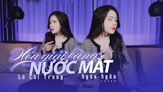 HÓA GIẢI BẰNG NƯỚC MẮT  CAO THÁI SƠN x LÊ CHÍ TRUNG  NGÂN NGÂN COVER [upl. by Nigen576]