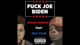 quotFuck Joe Bidenquot  Omarr Shabazz ft Kyle Caine [upl. by Ellerehs]