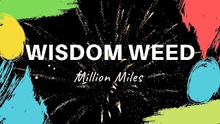 Wisdom Weed  Million Miles [upl. by Chere]